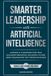 Smarter Libri GmbH Smarter Leadership with Artificial Intelligence: Leverage AI to Empower Your Team, Accelerate Innovation, and Shape a Future-Ready Organization That Thrives on Change