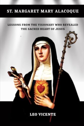 St Margaret Mary Alacoque: Lessons From the Visionary Who Revealed the Sacred Heart of Jesus