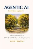 Agentic Independently Published Agentic AI for Serious Engineers: A Practical Field Guide to Building Reliable, Evaluable, and Production-Grade Agent Systems Paperback