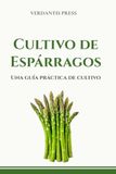 Cultivo de Espárragos: Una guía práctica de cultivo