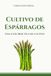 Cultivo de Espárragos: Una guía práctica de cultivo