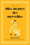 Alice au pays des merveilles. French A2: Alice’s Adventures in Wonderland — French Graded Reader (A2) with dictionary, exercises & flashcards
