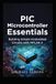 PIC Microcontroller Essentials: Building Simple Embedded Circuits with MPLAB X