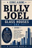 Iconic Albums Billy Joel The Glass Houses Era (1980)