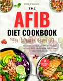 The AFib Diet Cookbook for Women Over 60