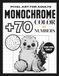 Monochrome Color by Number: 70+ Animal, Flower, and Cozy Pixel Pictures for Adults to Reveal with Numbers and Symbols