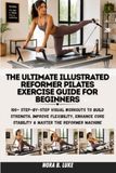 THE ULTIMATE ILLUSTRATED REFORMER PILATES EXERCISE GUIDE FOR BEGINNERS