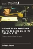 Soldadura en atmósfera inerte de acero dulce (IS 5986 Fe 410): Fundamentos, optimización, pruebas