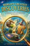 World's Greatest Discoveries: A Young Learner's Guide to Stunning Inventions, Groundbreaking Science, and the Brilliant Minds That Built History