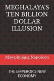MEGHALAYA'S Bol 1- Meghalaya's Ten Billion Dollar Illusion Paperback