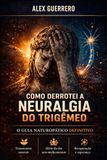 Como Derrotei a Neuralgia do Trigêmeo: O Guia Naturopático Definitivo