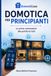 Domotica per Principianti: Le prime automazioni alla portata di tutti