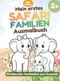 Mein erstes Safari-Familien-Ausmalbuch: 50 liebevolle Tierfamilien zum Ausmalen