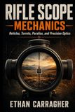 Rifle Scope Mechanics: Reticles, Turrets, Parallax, and Precision Optics