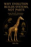 Why Evolution Builds Systems, Not Parts: Energy Allocation, Function, and the Making of Complex Life