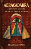 Abracadabra A Complete Guide to Aramaic Magic Words Paperback