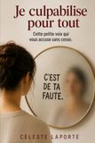 JE CULPABILISE POUR TOUT: Cette petite voix qui vous accuse sans cesse.