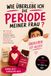 Wie überlebe ich die Periode meiner Frau?: Der nicht ganz ernst gemeinte Überlebensratgeber für Männer zwischen Wärmflasche, Schokolade und falschen Antworten