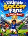 Ultimate Soccer Fans Coloring Book!