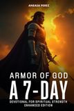 Armor of God: A 7-Day Devotional for Spiritual Strength (ENHANCED EDITION)