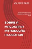 SOBRE A MAÇONARIA INTRODUÇÃO FILOSÓFICA: DESMISTIFICANDO O RITO ESCOCÊS ANTIGO E ACEITO