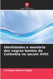 Identidades Edicoes Nosso Conhecimento Identidades e memória dos negros bantos da Colômbia no século XVIII