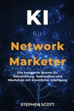 KI für Network Marketer: Das komplette System, um mit Künstlicher Intelligenz zu rekrutieren, Teams aufzubauen und dein Network-Marketing-Geschäft zu skalieren