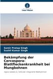 Bekämpfung Verlag Unser Wissen Bekämpfung der Cercospora-Blattfleckenkrankheit bei Mungbohnen: Vigna radiata (L.) Wilczek: Integrierte Maßnahmen