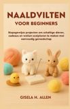 NAALDVILTEN Independently Published Naaldvilten Voor Beginners