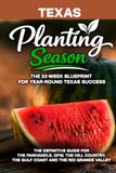 Planting Season Texas: The Year-Round Vegetable Gardening Playbook for All Six Texas Climates