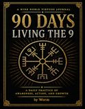 90 Days Living the 9: A Nine Noble Virtues Journal for Daily Awareness, Action, and Growth