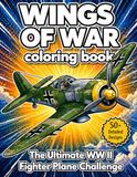 WINGS OF WAR: THE ULTIMATE WWII FIGHTER PLANE CHALLENGE COLORING BOOK FOR TEEN & ADULTS