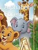 Alphabet Forest Alphabet Forest: An exciting trip for everyone: Coloring and Learning English Alphabet Book for Kids From 2 Years Old and Up