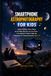SMARTPHONE ASTROPHOTOGRAPHY FOR KIDS: Capture the Moon, Stars, Planets, and the Milky Way with Just Your Phone — A Fun Beginner's Guide to Night Sky Photography for Young Astronomers Ages 8–14