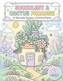 SUCCULENT & CACTUS PARADISE: 61 Adorable Designs of Potted Plants, Terrariums, and Desert Landscapes | Day & Night Editions for Stress Relief and Plant Lovers