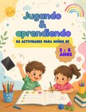Jugando y aprendiendo: 60 actividades para niños de 3 a 6 años