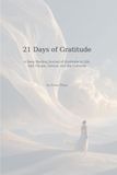 21 Days of Gratitude: A 21-Day Guided Gratitude Journal for Women Returning to Softness, Trust, and Inner Abundance