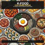 K-Food Coloring Book: 50 Authentic Korean Dishes from Tteokbokki to Bibimbap | Bold Line Art for Adults, Teens & Beginners | Stress Relief & Mindfulness Activity Book