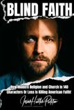 Blind Faith: How Modern Religion and Church, In 140 Characters Or Less, Is Killing American Faith!