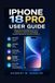 IPHONE Apple IPHONE 18 PRO USER GUIDE: A Beginner-Friendly Manual to Setup, Understand, Customize, and Unlock Powerful Features for Everyday Confidence