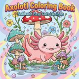 Axolotl Coloring Book Bold and Easy Cute Designs
