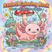 Axolotl Coloring Book Bold and Easy Cute Designs