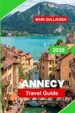 Annecy Annecy Travel Guide 2026: Discover Canal-Lined Streets, Alpine Lake Views, Historic Old Town, Local Cuisine, and Practical Tips for Your France Getaway