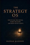 The Strategy OS: How to See the System, Name the Game, and Move with Clarity