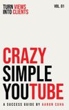 Crazy Simple Crazy Simple YouTube: Turn Views Into Clients: 1