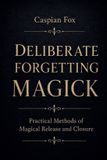 Deliberate The Magician's Path: Deliberate Forgetting Magick