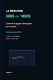 La Méthode 300$ → 1000$: Comment gagner de l'argent sur Internet : méthodes réalistes, outils, produits digitaux, freelance et Amazon KDP