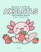 Silly Little Axolotls