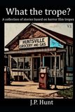 What Libri GmbH What the Trope? A collection of stories based on horror film tropes