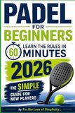 Padel for Beginners: Learn the Rules in 60 Minutes — The Simple 2026 Guide for New Players